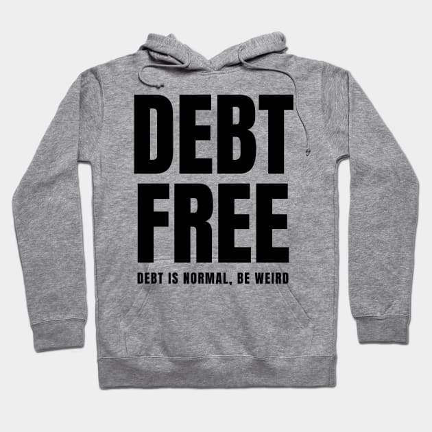 Debt Free Debt is Normal Be Weird Hoodie by MalibuSun